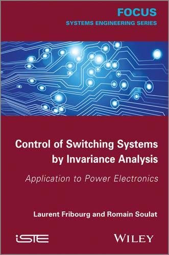 Паперова книга «Control of Switching Systems by Invariance Analysis: Applcation to Power Electronics», авторів Лоран Фрібур, Ромен Сулат - фото №1