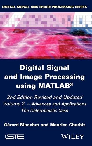 Бумажная книга «Digital Signal and Image Processing using MATLAB, Volume 2: Advances and Applications: The Deterministic Case», авторов Жерар Бланше, Морис Шарбит - фото №1