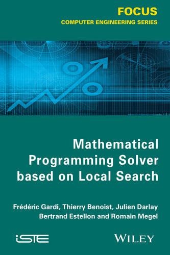[object Object] «Mathematical Programming Solver Based on Local Search», авторов Бертран Эстеллон, Фредерик Гарди, Жюльен Дарлей, Ромен Мегель, Тьерри Бенуаст - фото №1