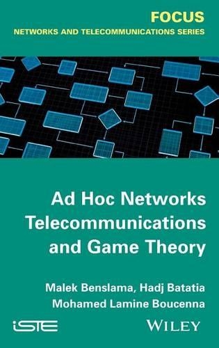 Бумажная книга «Ad Hoc Networks Telecommunications and Game Theory», авторов Хадж Бататия, Малек Бенслама, Мохамед Ламин Бусенна - фото №1