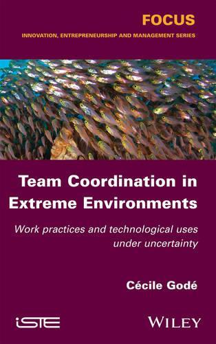 Паперова книга «Team Coordination in Extreme Environments: Work Practices and Technological Uses under Uncertainty», автор Сесіль Годе - фото №1