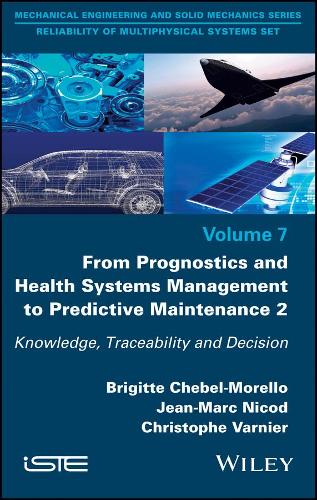 Бумажная книга «From Prognostics and Health Systems Management to Predictive Maintenance 2: Knowledge, Reliability and Decision», авторов Бриджит Чебель-Морелло, Кристоф Варнье, Жан-Марк Никод - фото №1