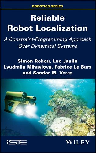Паперова книга «Reliable Robot Localization: A Constraint-Programming Approach Over Dynamical Systems», авторів Фабріс Ле Барс, Люк Жолін, Людмила Михайлова, Шандор М. Верес, Саймон Роху - фото №1