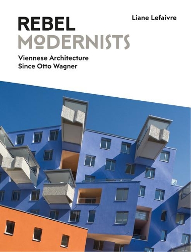 Паперова книга «Rebel Modernists: Viennese Architecture since Otto Wagner», автор Ліан Лефевр - фото №1