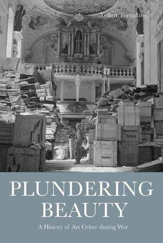 Паперова книга «Plundering Beauty: A History of Art Crime during War», автор Артур Томпкінс - фото №1