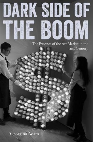 Бумажная книга «Dark Side of the Boom: The Excesses of the Art Market in the 21st Century», автор Джорджина Адам - фото №1