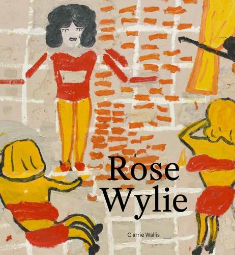 Бумажная книга «Rose Wylie», авторов Бел Муни, Билл Хэйр, Хелен Данмор, Говард Джейкобсон, Джон Рассел Тейлор, Марк Кокер, Майк Туби, Филип Марсден, Ричард Мейби, Тим Смит, Уильям Пакер - фото №1