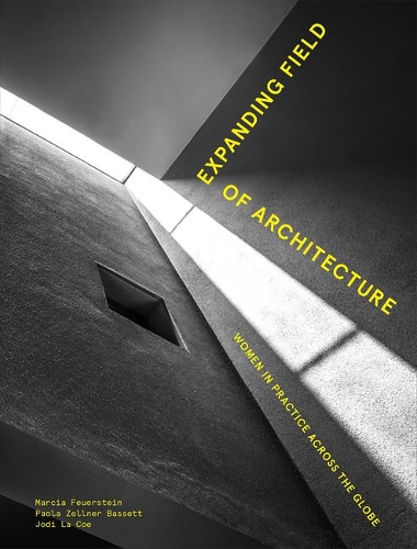 Бумажная книга «Expanding Field of Architecture: Women in Practice Across the Globe», авторов Джоди Ла Коу, Марсия Фейерштейн, Паола Зеллнер Бассетт - фото №1
