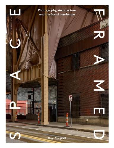 Бумажная книга «Space Framed: Photography, Architecture and the Social Landscape», автор Хью Кэмпбелл - фото №1