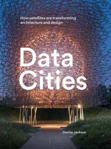 Паперова книга «Data Cities: How satellites are transforming architecture and design», автор Давіна Джексон - фото №1