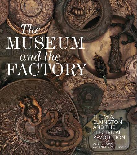 Бумажная книга «The Museum and the Factory: The V&A, Elkington and the Electrical Revolution», авторов Алистер Грант, Энгус Паттерсон - фото №1