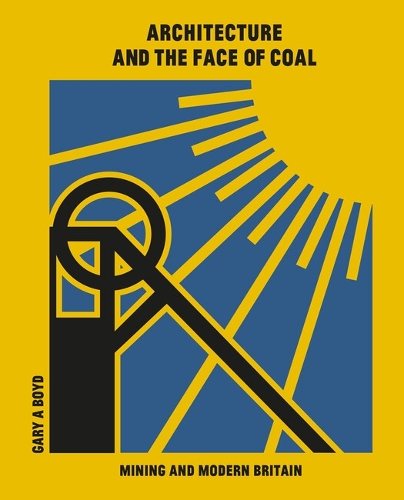 Бумажная книга «Architecture and the Face of Coal: Mining and Modern Britain», автор Гэри А. Бойд - фото №1