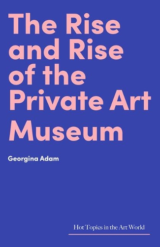 Бумажная книга «The Rise and Rise of the Private Art Museum», автор Джорджина Адам - фото №1