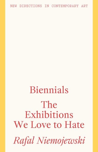 Бумажная книга «Biennials: The Exhibitions we Love to Hate», автор Рафал Немоевский - фото №1