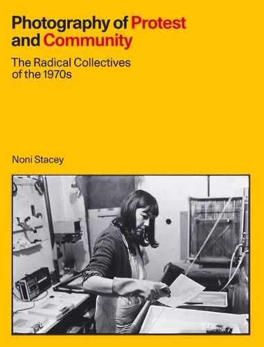 Бумажная книга «Photography of Protest and Community: The Radical Collectives of the 1970s», автор Нони Стейси - фото №1