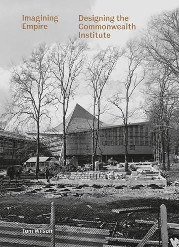 Бумажная книга «Imagining Empire: Designing the Commonwealth Institute», автор Том Уилсон - фото №1