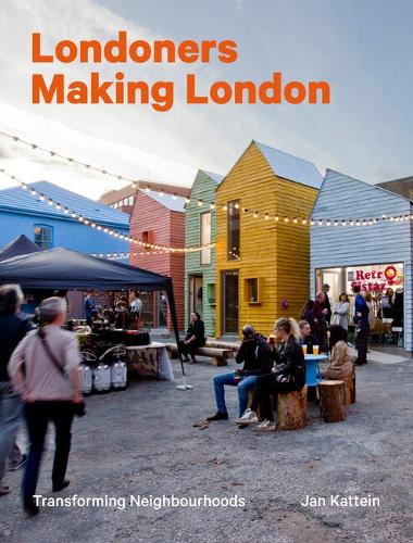 Бумажная книга «Londoners Making London: Transforming Neighbourhoods», автор Ян Каттейн - фото №1