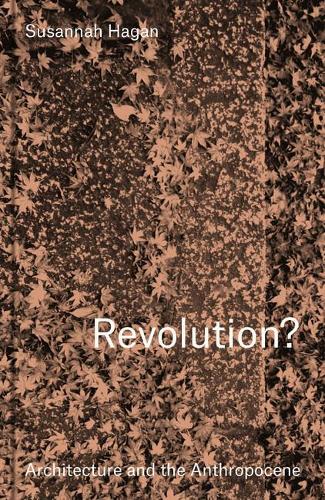 Паперова книга «Revolution? Architecture and the Anthropocene», автор Сюзанна Хейген - фото №1