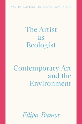 Бумажная книга «The Artist as Ecologist: Contemporary Art and the Environment», автор Филипа Рамос - фото №1