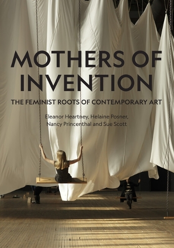 Бумажная книга «Mothers of Invention: The Feminist Roots of Contemporary Art», авторов Элеонора Хертни, Хелейн Познер, Нэнси Принсенталь, Сью Скотт - фото №1