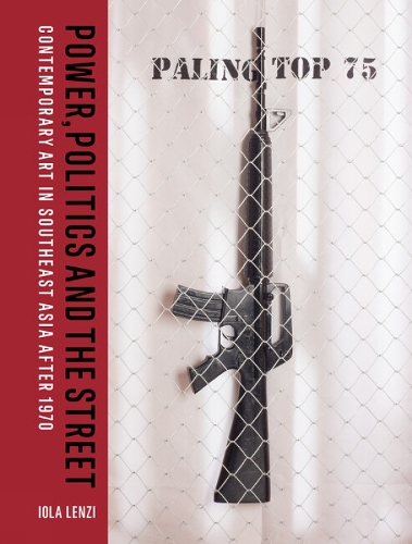 Бумажная книга «Power, Politics and the Street: Contemporary Art in Southeast Asia after 1970», автор Иола Ленци - фото №1