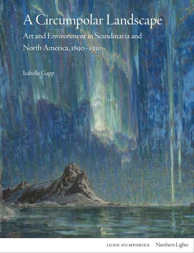 Бумажная книга «A Circumpolar Landscape: Art and Environment in Scandinavia and North America, 1890-1930», автор Изабель Гапп - фото №1