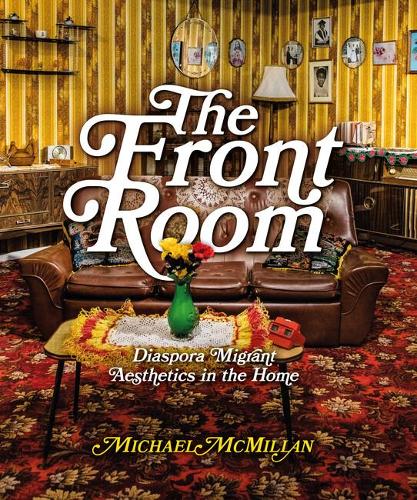 Бумажная книга «The Front Room: Diaspora Migrant Aesthetics in the Home», автор Майкл Макмиллан - фото №1