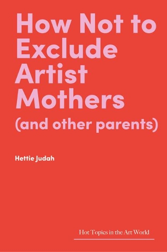 Бумажная книга «How Not to Exclude Artist Mothers (and other parents)», автор Хетти Джуда - фото №1
