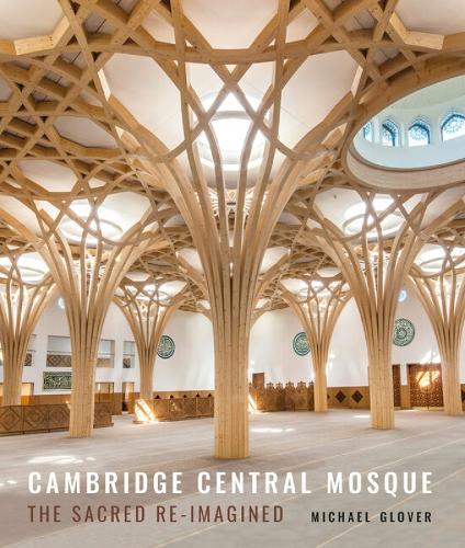 Бумажная книга «Cambridge Central Mosque: The Sacred Re-imagined», автор Майкл Гловер - фото №1