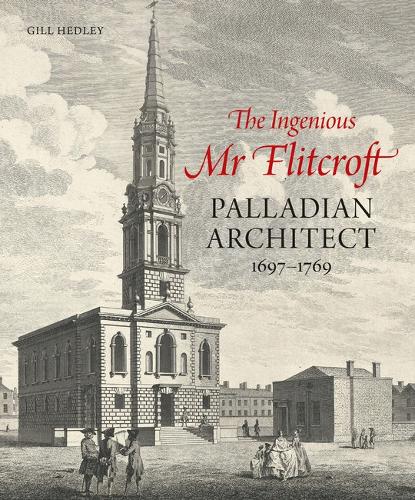 Паперова книга «The Ingenious Mr Flitcroft: Palladian Architect 1697-1769», автор Гілл Хедлі - фото №1