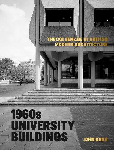 Бумажная книга «1960s University Buildings: The Golden Age of British Modern Architecture», автор Джон Барр - фото №1