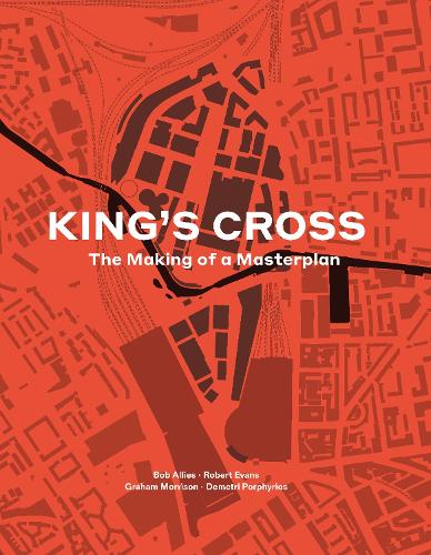 Паперова книга «King's Cross: The Making of a Masterplan», авторів Боб Елліс, Деметрі Порфіріос, Грем Моррісон, Роберт Еванс - фото №1
