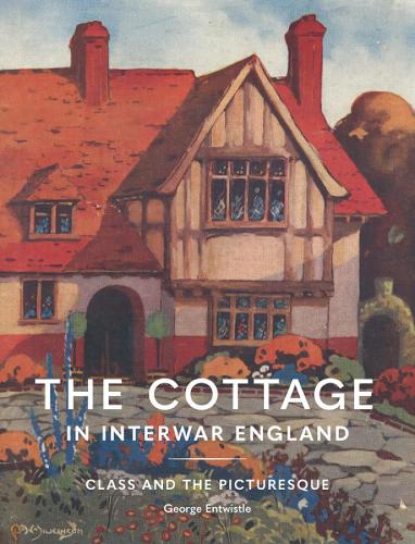 Бумажная книга «The Cottage in Interwar England: Class and the Picturesque», автор Джордж Энтвистл - фото №1