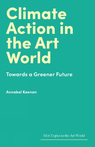 Бумажная книга «Climate Action in the Art World: Towards a Greener Future», автор Аннабель Кинан - фото №1
