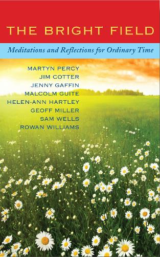 Бумажная книга «The Bright Field: Readings, reflections and prayers for Ascension, Pentecost, Trinity and Ordinary Time», авторов Джефф Миллер, Хелен-Энн Хартли, Дженни Гаффин, Джим Коттер, Мартин Перси, Роуэн Уильямс, Сэмюэл Уэллс - фото №1