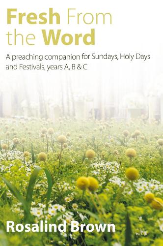 Бумажная книга «Fresh from the Word: A preaching companion for Sundays, Holy Days and Festivals, years A, B & C», автор Розалинд Браун - фото №1