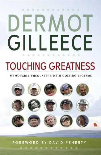 Бумажная книга «Touching Greatness : Memorable Encounters with Golfing Legends», автор Дермот Джиллис - фото №1
