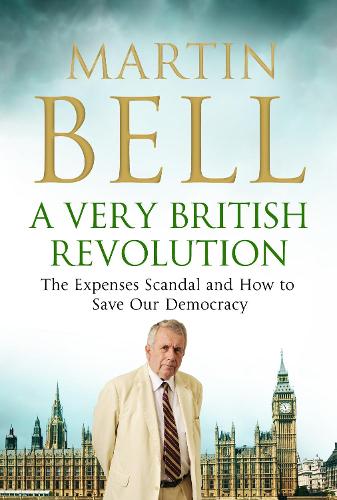 Бумажная книга «A Very British Revolution: The Expenses Scandal and How to Save Our Democracy», автор Мартин Белл - фото №1