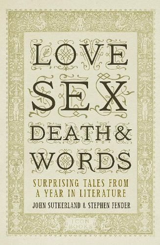 Бумажная книга «Love, Sex, Death and Words: Surprising Tales From a Year in Literature», авторов Джон Сазерленд, Стивен Фендер - фото №1