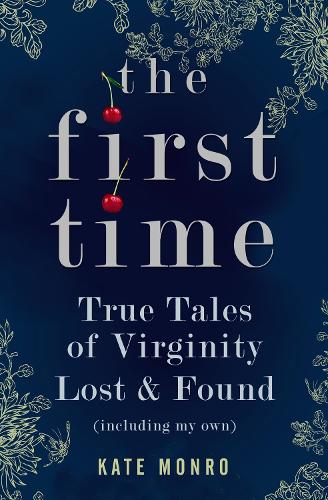 Бумажная книга «The First Time: True Tales of Virginity Lost and Found (Including My Own)», автор Кейт Монро - фото №1