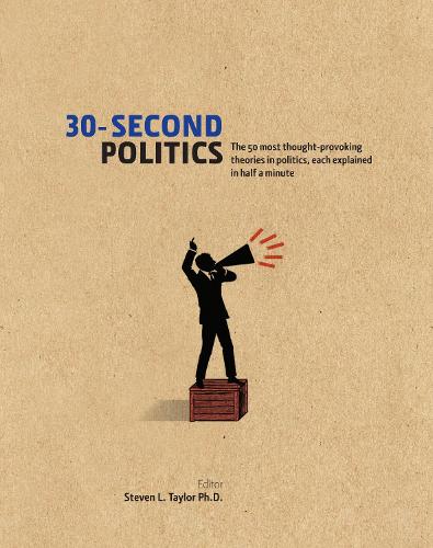 Паперова книга «30-Second Politics: The 50 most thought-provoking ideas in politics, each explained in half a minute», автор Стівен Л. Тейлор - фото №1
