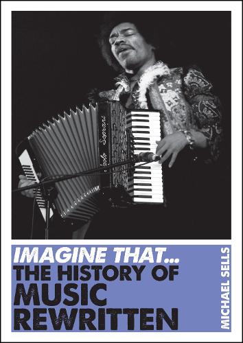 Бумажная книга «Imagine That - Music: The History of Music Rewritten», автор Майкл Селлс - фото №1
