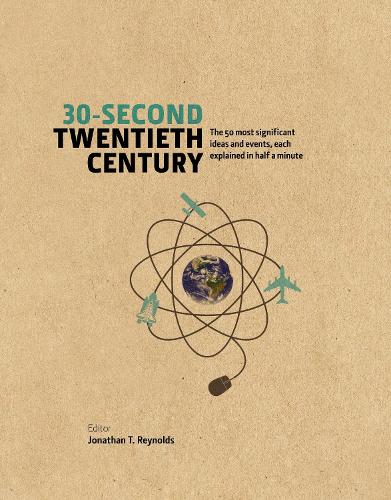 Бумажная книга «30-Second Twentieth Century: The 50 most significant ideas and events, each explained in half a minute», автор Джонатан Т. Рейнольдс - фото №1