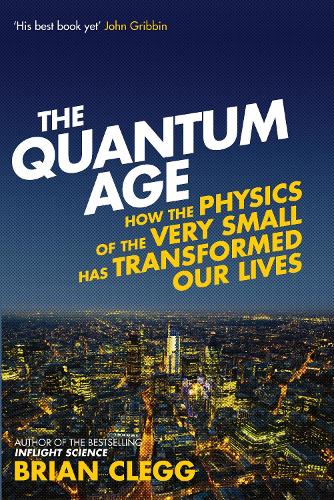 Паперова книга «The Quantum Age: How the Physics of the Very Small has Transformed Our Lives», автор Брайан Клегг - фото №1
