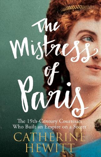 Бумажная книга «The Mistress of Paris: The 19th-Century Courtesan Who Built an Empire on a Secret», автор Кэтрин Хьюитт - фото №1