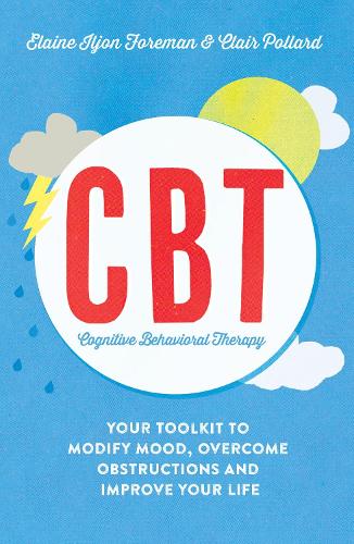 Бумажная книга «Cognitive Behavioural Therapy (CBT): Your Toolkit to Modify Mood, Overcome Obstructions and Improve Your Life», авторов Клэр Поллард, Элейн Илджон Форман - фото №1