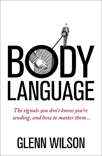 Бумажная книга «Body Language: The Signals You Don’t Know You’re Sending, and How To Master Them», автор Гленн Уилсон - фото №1