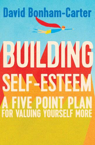 Бумажная книга «Building Self-esteem: A Five-Point Plan For Valuing Yourself More», автор Дэвид Бонэм-Картер - фото №1