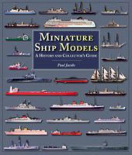 Паперова книга «Miniature Ship Models: a History and Collector's Guide», автор Пол Джейкобс - фото №1