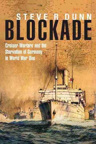 Паперова книга «Blockade: Cruiser Warfare and the Starvation of Germany in World War One», автор Стів Данн - фото №1